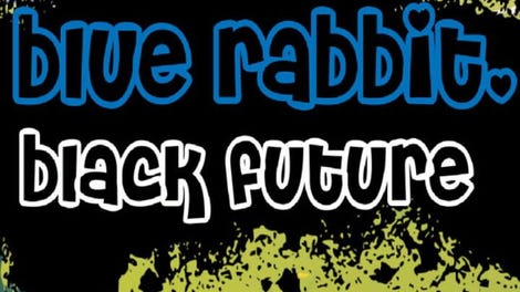 Blue Rabbit, Black Future