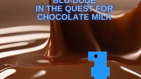 Blu-Dude In The Quest for Chocolate Milk