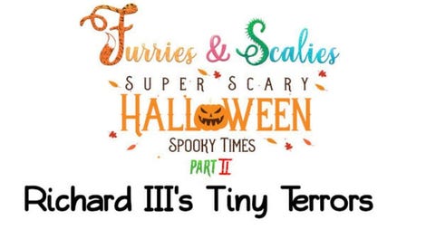 Furries & Scalies: Super Scary Halloween Spooky Times Part II - Richard III's Tiny Terrors