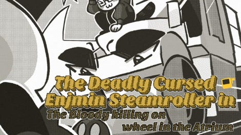 The Deadly Cursed Enjmin Steamroller in: The Bloody Killing on Wheel in the Atrium