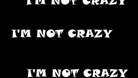 I'm Not Crazy