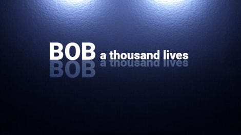 Bob: A thousand lives