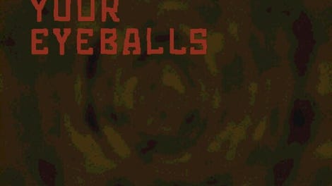 Hi! These Are Your Eyeballs