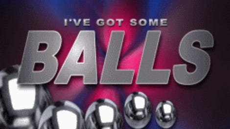I've Got Some Balls!