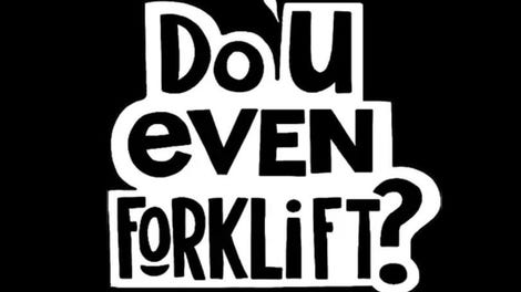 Do You Even Forklift?
