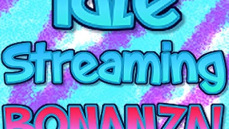 Idle Streaming Bonanza