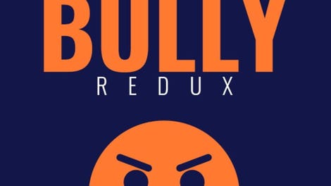 Beware the Bully Redux