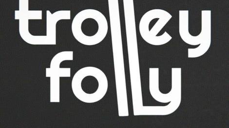 Trolley Folly