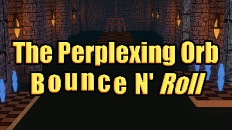 The Perplexing Orb: Bounce N' Roll