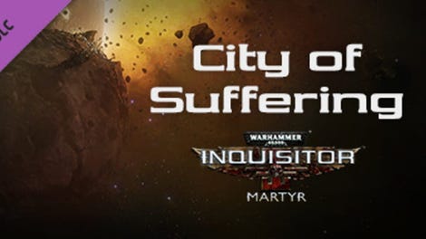 Warhammer 40,000: Inquisitor - Martyr: City of Suffering