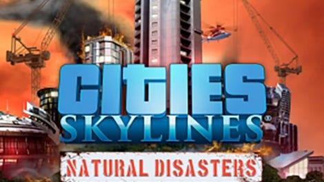 Cities: Skylines - Natural Disasters