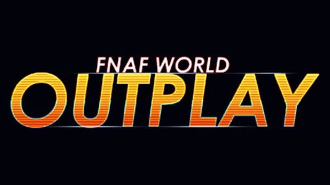 FNaF World: Outplay