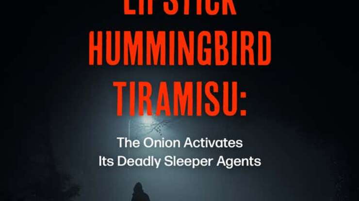 Image for Lipstick Hummingbird Tiramisu: The Onion Activates Its Deadly Sleeper Agents