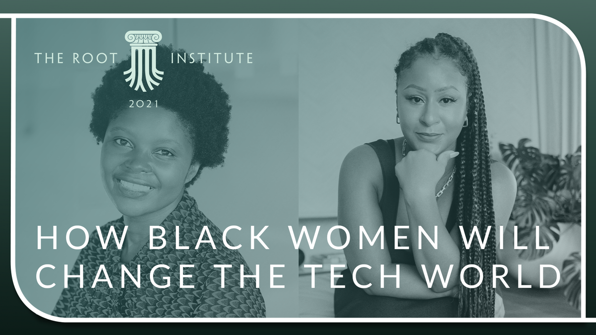 The Root Institute 2021: How Black Women Will Change Tech