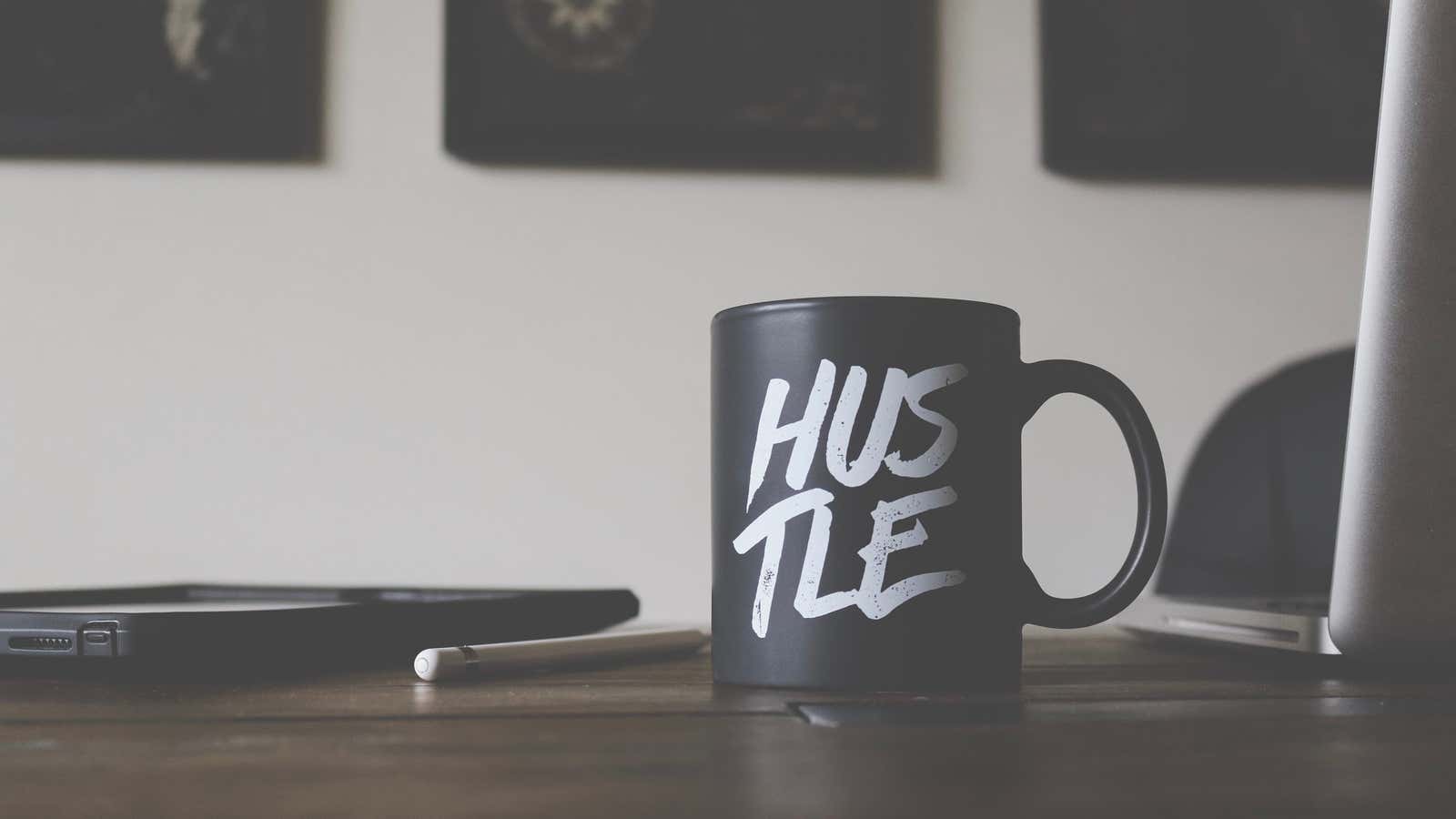 Get your hustle on.