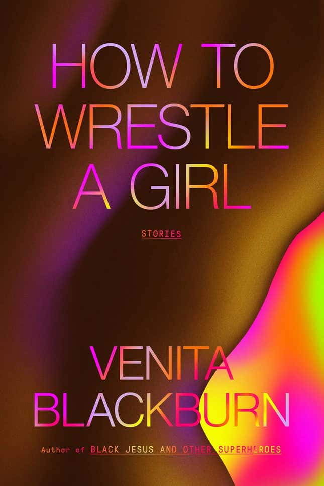 How to Wrestle a Girl: Stories – Venita Blackburn