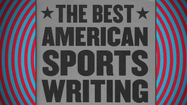 Image for article titled How The Best American Sportswriting Happens