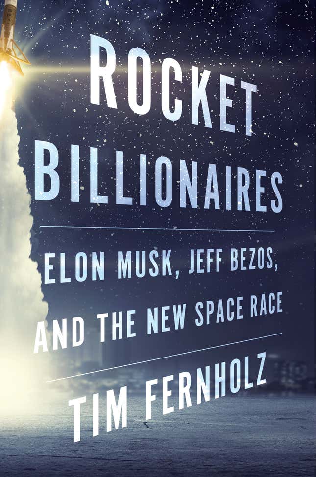 An adapted excerpt from Tim Fernholz's new book "Rocket Billionaires."