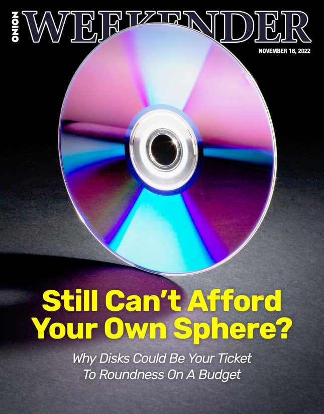 Image for article titled Still Can’t Afford Your Own Sphere? Why Disks Could Be Your Ticket To Roundness On A Budget