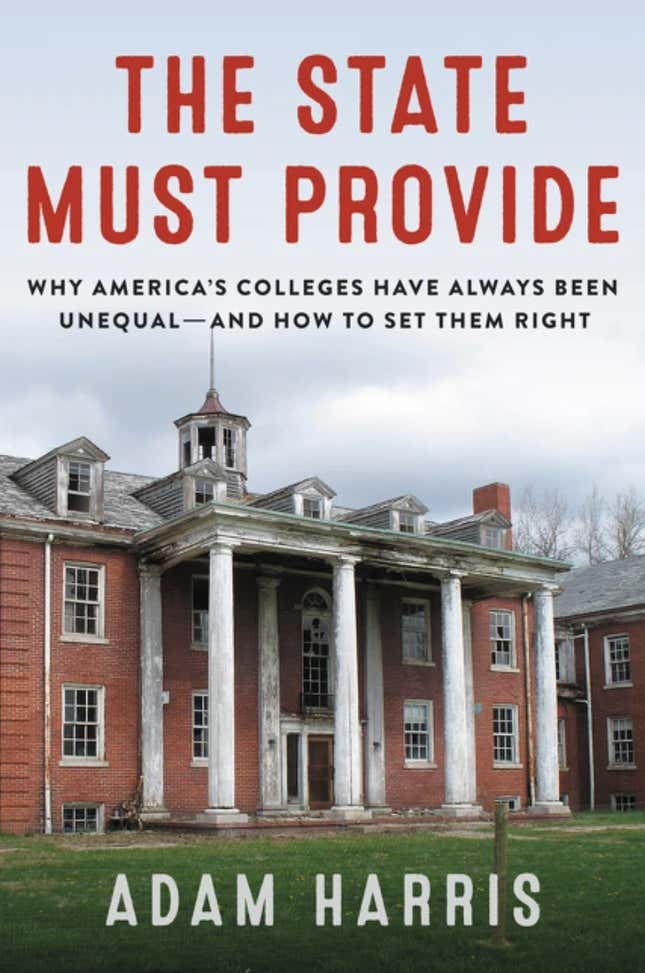 The State Must Provide: Why America’s Colleges Have Always Been Unequal–and How to Set Them Right – Adam Harris