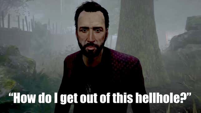 Nicolas Cage in Dead By Daylight stands in the center of the image, with Impact font text below him that reads "How do I get out of this hellhole?"