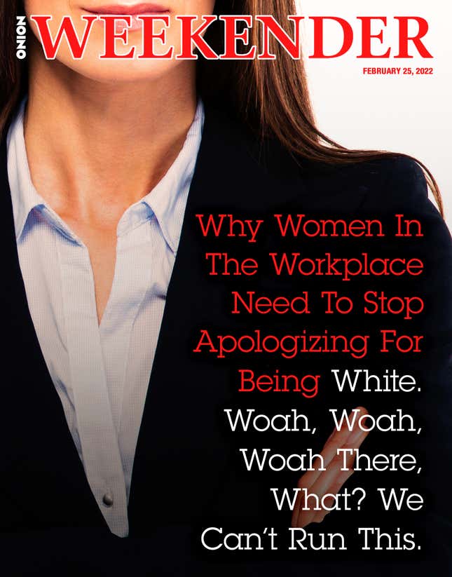 Image for article titled Why Women In The Workplace Need To Stop Apologizing For Being White. Woah, Woah, Woah There, What? We Can’t Run This.