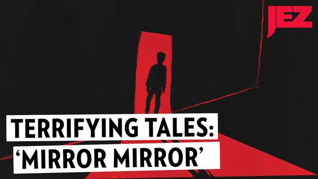 Here's a Scary Story About a Very Bad Mirror