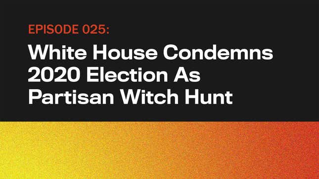 Image for article titled White House Condemns 2020 Election As Partisan Witch Hunt