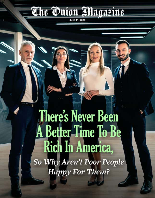 Image for article titled There’s Never Been A Better Time To Be Rich In America, So Why Aren’t Poor People Happy For Them?