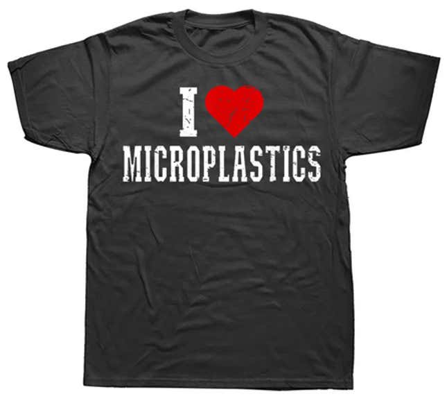 A shirt that says "I heart microplastics."