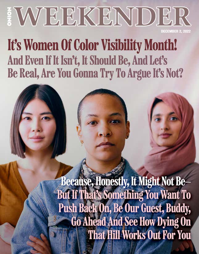 Image for article titled It’s Women Of Color Visibility Month! And Even If It Isn’t, It Should Be, And Let’s Be Real, Are You Gonna Try To Argue It’s Not? Because, Honestly, It Might Not Be—But If That’s Something You Want To Push Back On, Be Our Guest, Buddy, Go Ahead And See How Dying On That Hill Works Out For You