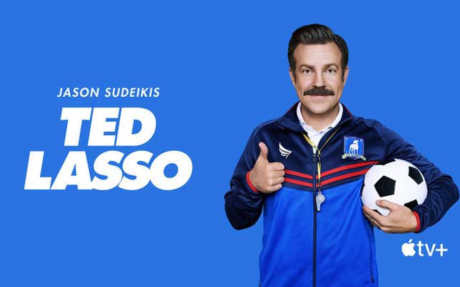 Ted Lasso is the coach we deserve.