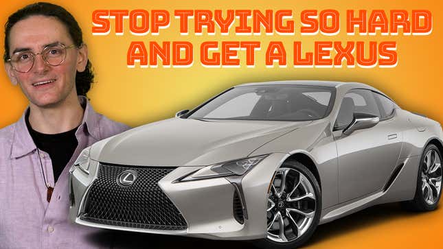 Stop Trying So Hard And Get A Lexus | What Car Should You Buy