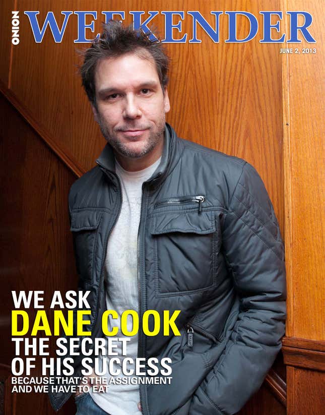 Image for article titled We Ask Dane Cook The Secret Of His Success Because That&#39;s The Assignment And We Have To Eat