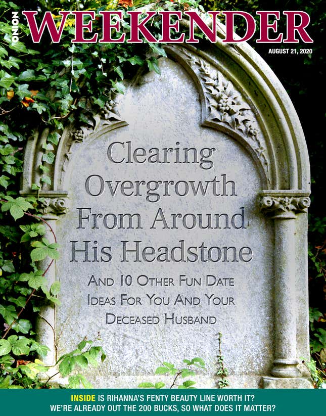 Image for article titled Clearing Overgrowth From Around His Headstone And 10 Other Fun Date Ideas For You And Your Deceased Husband