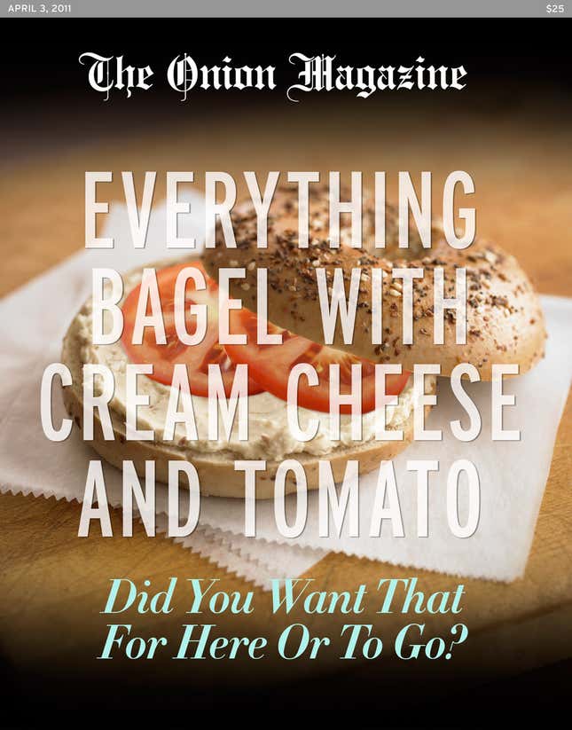 Image for article titled Everything Bagel With Cream Cheese And Tomato: Did You Want That For Here Or To Go?