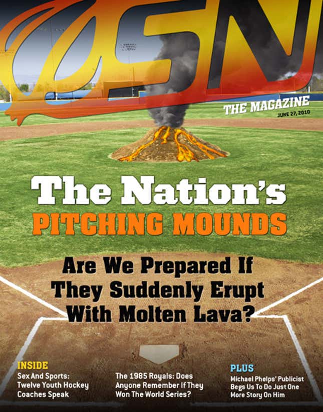 Image for article titled The Nation&#39;s Pitching Mounds: Are We Prepared If They Suddenly Erupt With Molten Lava?