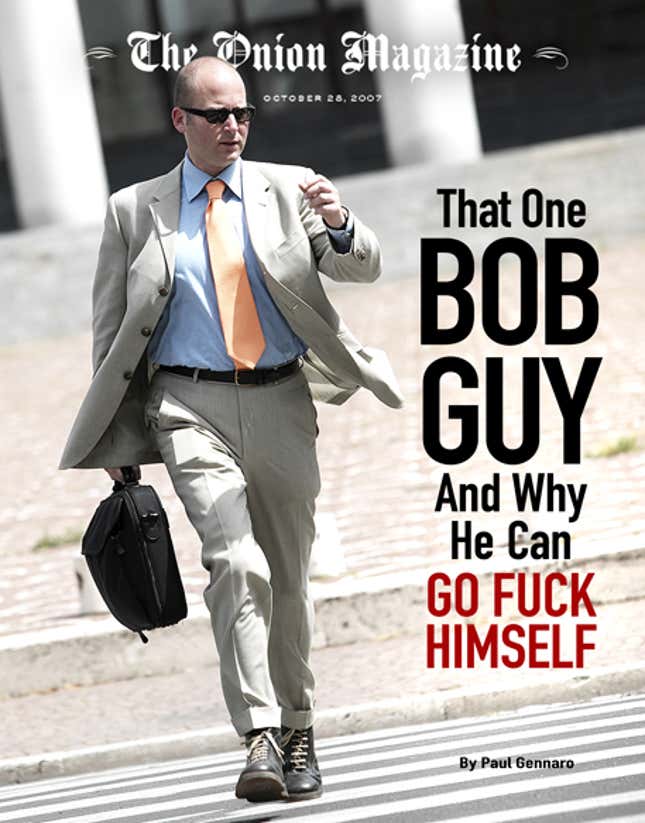 Image for article titled That One Bob Guy And Why He Can Go Fuck Himself