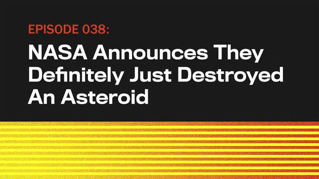 Image for article titled NASA Announces They Definitely Just Destroyed An Asteroid