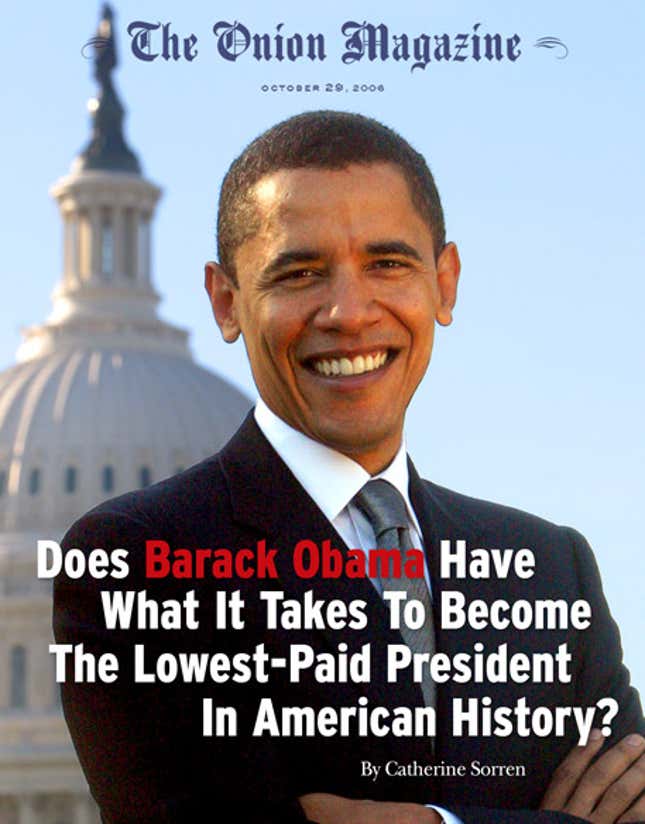 Image for article titled Does Barack Obama Have What It Takes To Become The Lowest-Paid President In American History?
