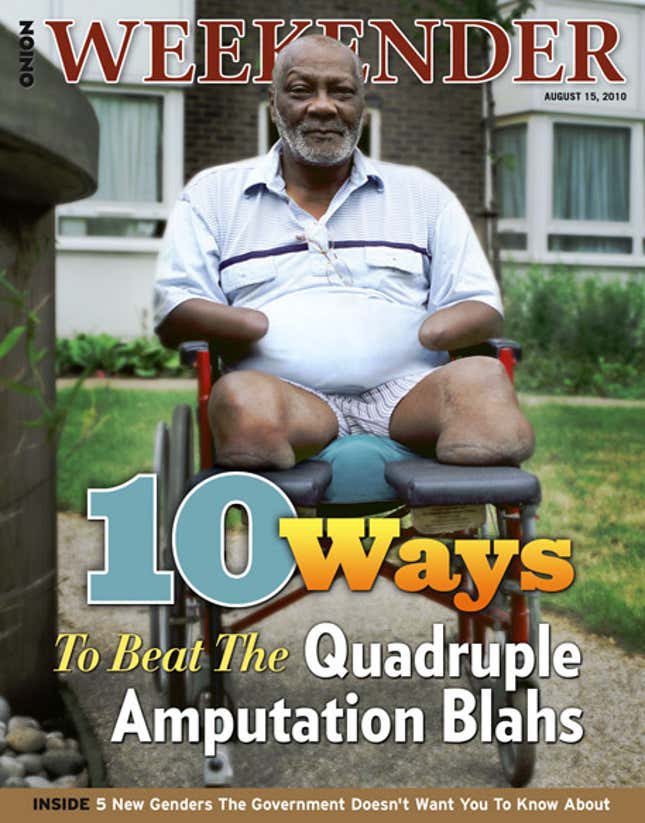 Image for article titled 10 Ways To Beat The Quadruple Amputation Blahs