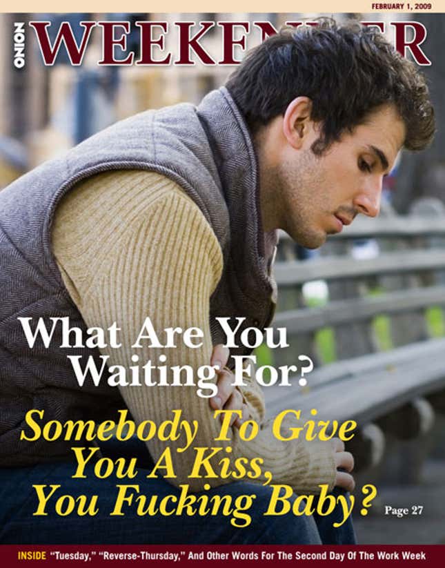 Image for article titled What Are You Waiting For? Somebody To Give You A Kiss, You Fucking Baby?