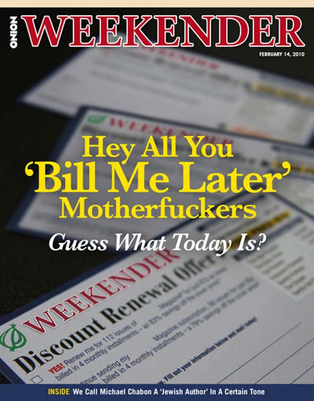 Image for article titled Hey All You &#39;Bill Me Later&#39; Motherfuckers, Guess What Today Is?