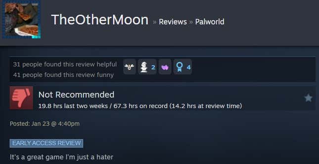 A Palworld steam review reading "It's a great game I'm just a hater"