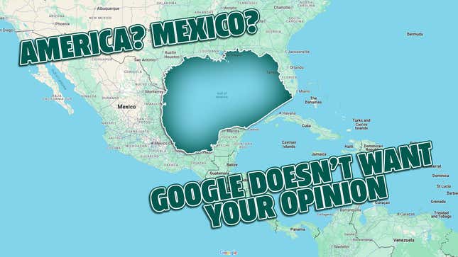 Image for article titled Google Is Tired Of Being Told Its &#39;Gulf Of America&#39; Name Change Is Wrong