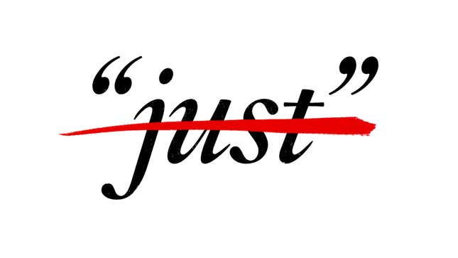 Image for article titled Google Exec: Women, Stop Saying 'Just' So Much, You Sound Like Children
