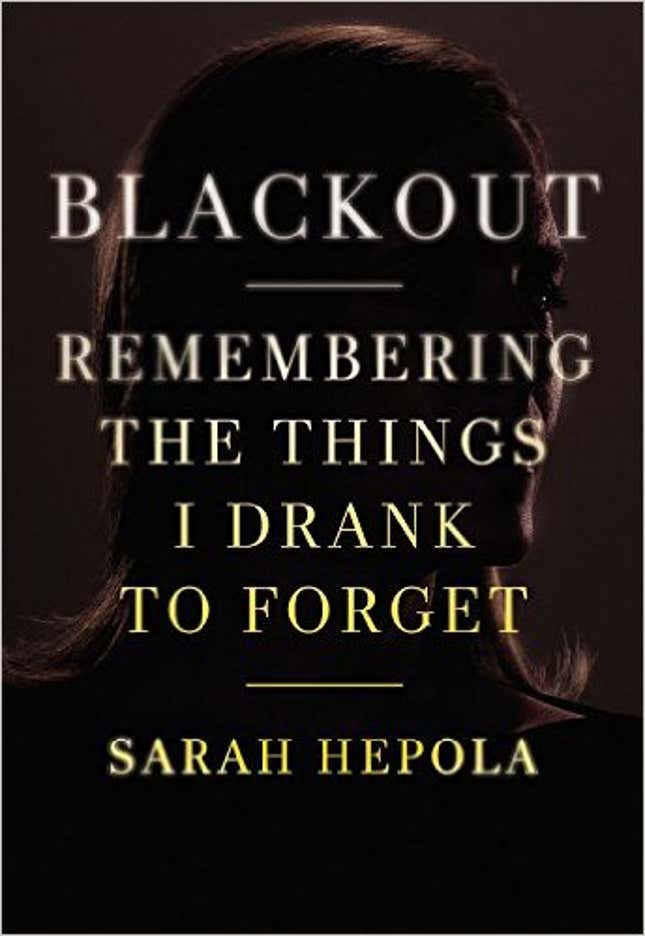 Image for article titled Sarah Hepola's Blackout, For the Girls That Didn't Want to Be Protected