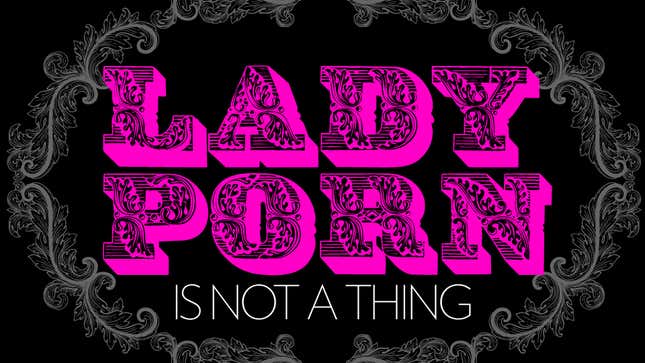 Image for article titled Please Stop Trying to Make Ladyporn Happen