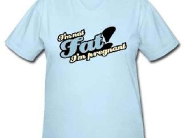An Inventory Of Ridiculous "I'm Not Fat, I'm Pregnant" Products