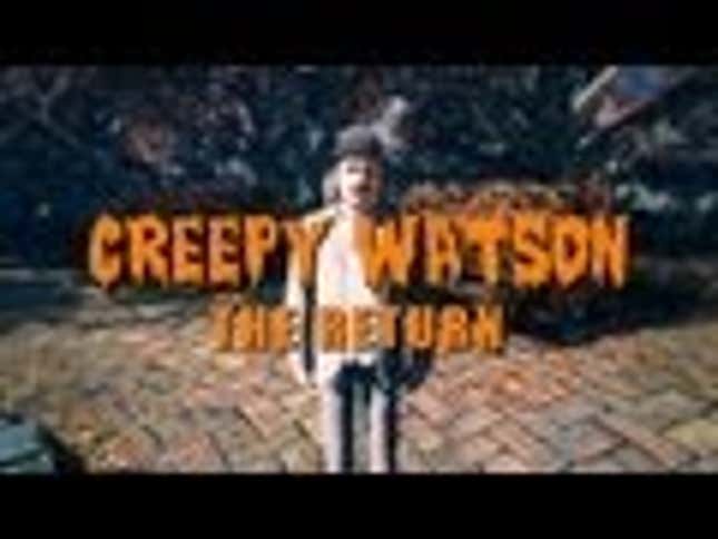You Do Not Tease the Return of the Terrifying Creepy Watson